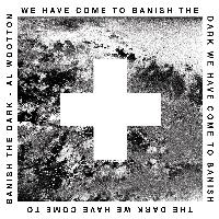 Record cover of WE HAVE COME TO BANISH THE DAR by Al Wootton